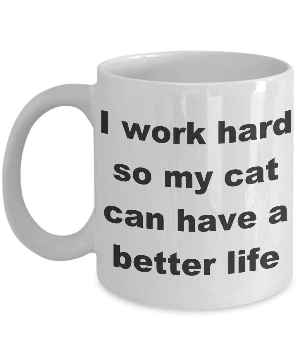 Crazy Cat Lady Coffee mug,I work hard so my cat can have a better life-White Coffee Mug 11 oz