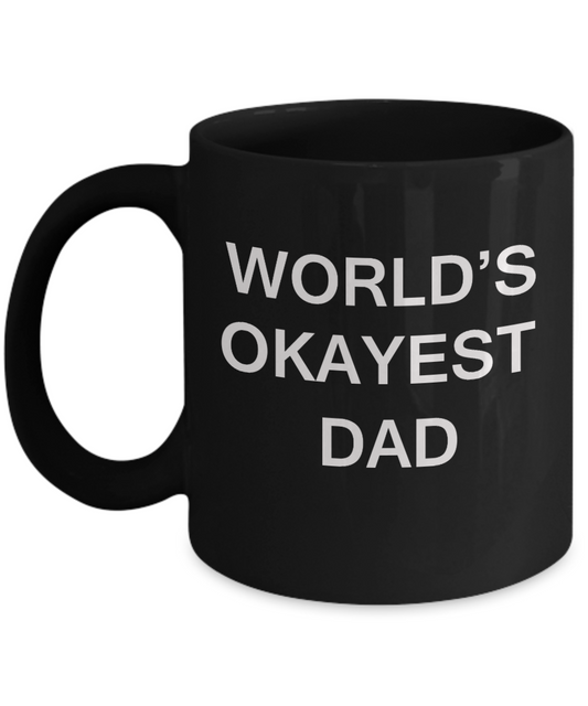 World's Okayest Dad - Porcelain Black Funny Coffee Mug & Coffee Cup Gifts 11 OZ - Funny Inspirational and sarcasm, Gifts Ideas