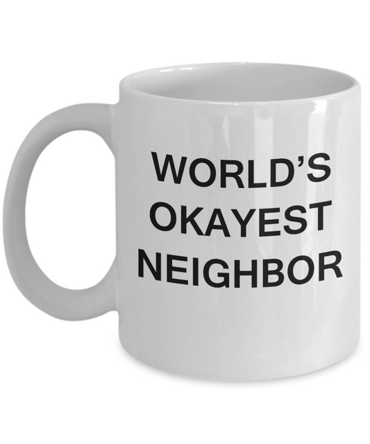 World's Okayest Neighbor - White Porcelain Coffee Cup,Premium 11 oz Funny Mugs White coffee cup Gifts Ideas