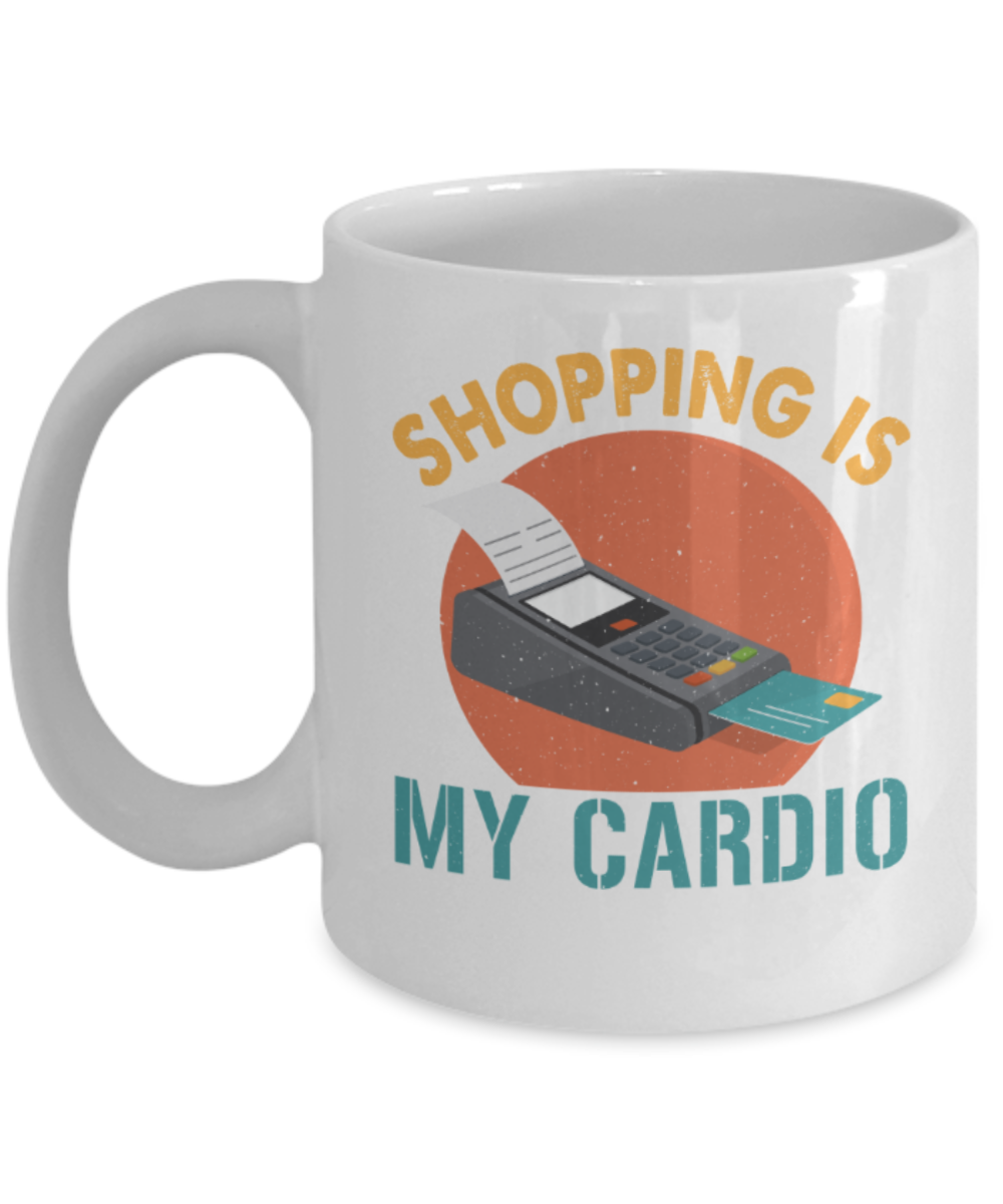 Shopping lovers mugs, Shopping is my cardio - Funny White Porcelain Coffee 11 oz