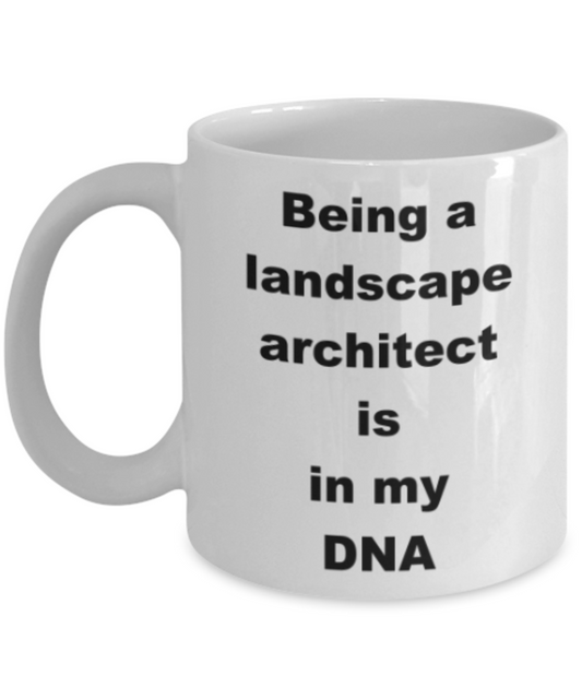 Being a landscape architect is in my DNA - Funny White Porcelain Coffee Mug Cute Ceramic Cup 11 oz