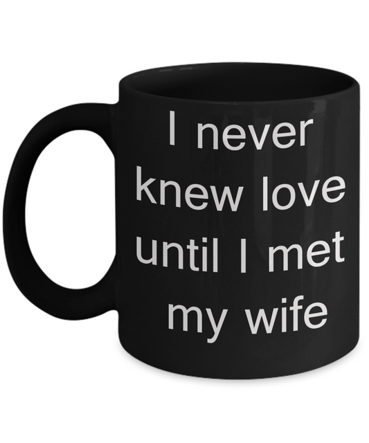 Drs wife mug, Husband's Gifts - I never knew love until I met my Wife - Black Porcelain Coffee Cup,Premium 11 oz Funny Mugs Black coffee cup Gifts Ideas