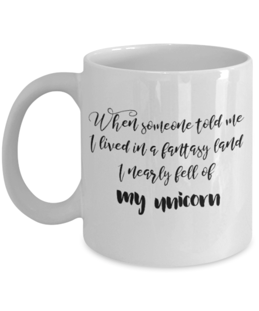 Positive mugs for women , I nearly fell of my unicorn - White Coffee Mug Tea Cup 11 oz Gift