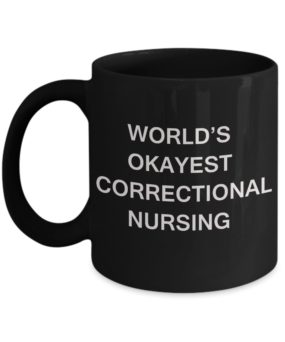 World's Okayest Correctional nursing - Porcelain Black Funny Black coffee mugs 11 oz