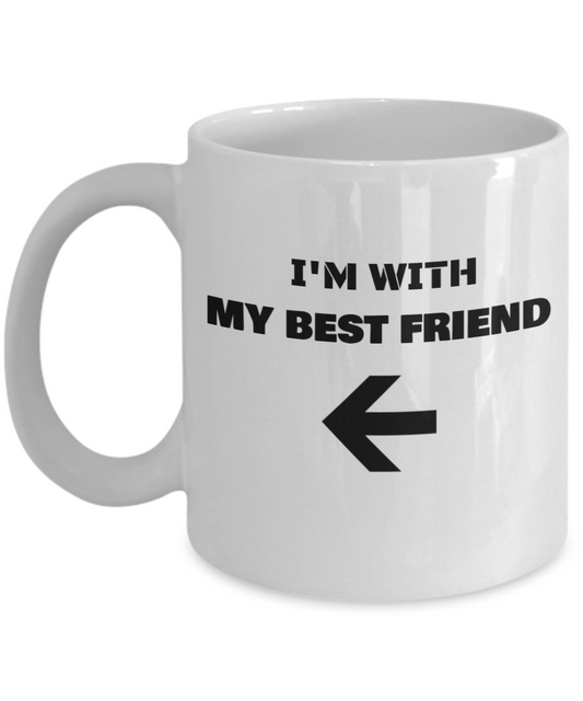 I'm With My Best Friend Left Arrow - Funny Porcelain White Coffee Mug Cute Cool Ceramic Cup, Best Office Tea Mug & Birthday Gag Gifts 11 oz