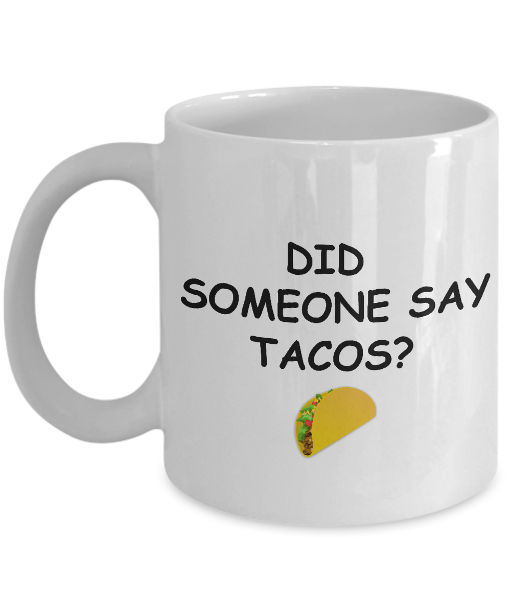 Gifts for Tacos Lovers - Did Someone Say Tacos ? Funny Quote Gift White coffee mugs 11 oz