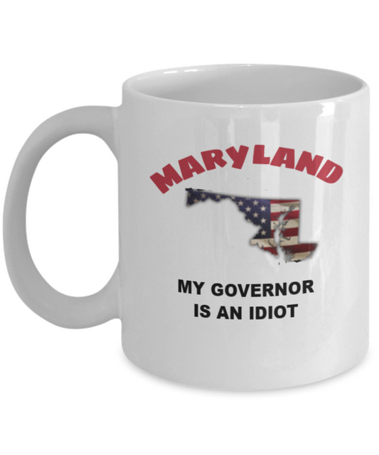 Maryland My GOVERNOR Is An IDIOT Funny Political Coffee Mug,My Governor is an Idiot,My Governor Is A Liar, Not My Governor Mug 11oz