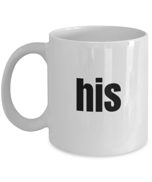 His Coffee Mug - Funny Coffee His Cup - Premium 11 oz White coffee cup