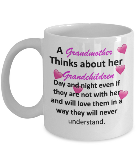 Grandmother Thinks about her Grandchildren Day and night and will love them 11 OZ coffee mugs Grandmother love Tea cup