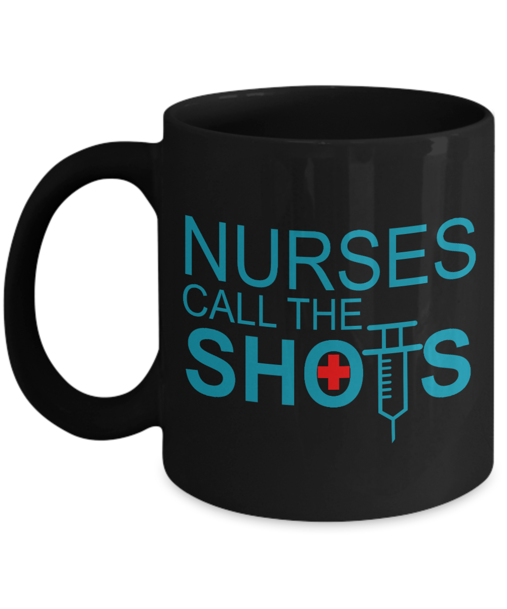 Nurse Appreciation Coffee Mug, Nurses Call The Shots -Black Porcelain Coffee Mug 11 oz for Nurse,Nursing, Medical, Student,dad,mom