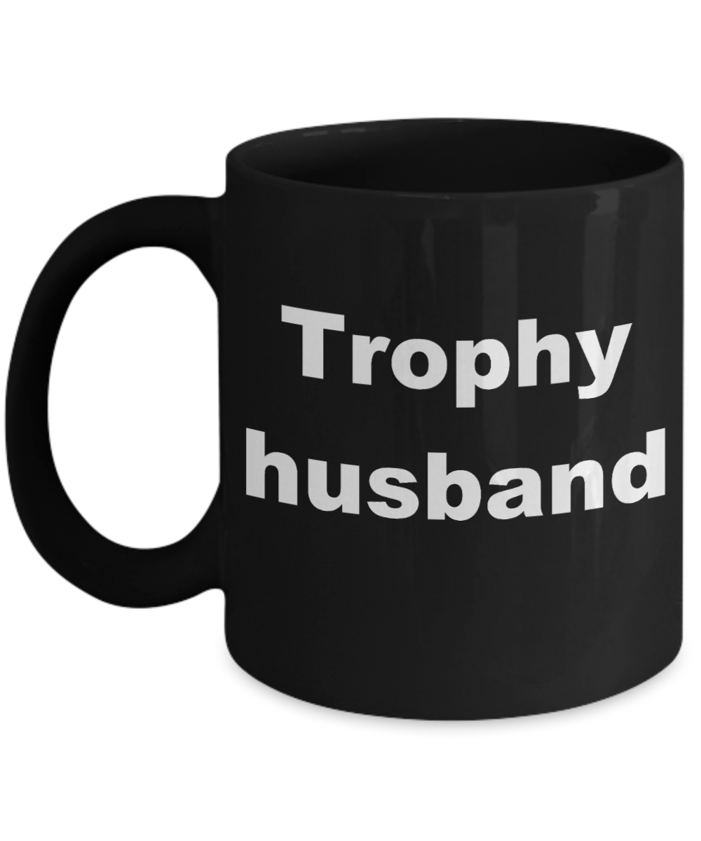 Trophy husband coffee mug - Trophy husband - Black Porcelain Coffee Cup,Premium 11 oz Funny Mugs Black coffee cup Gifts Ideas