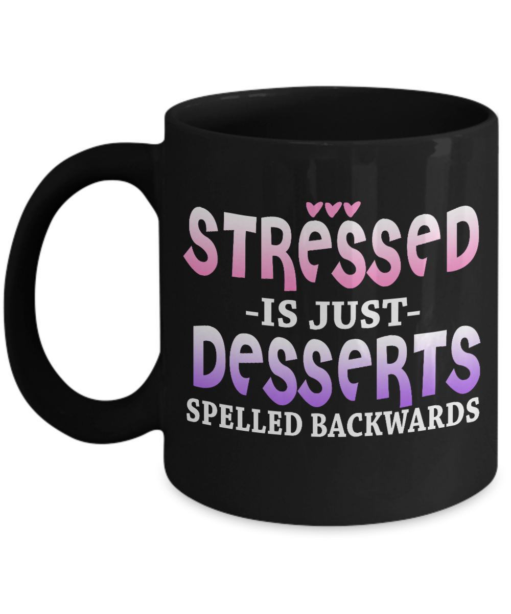 Stressed Is Just Desserts Spelled Backwards- Black Porcelain Coffee Mug 11 Oz Funny Quotes Coffee Mug