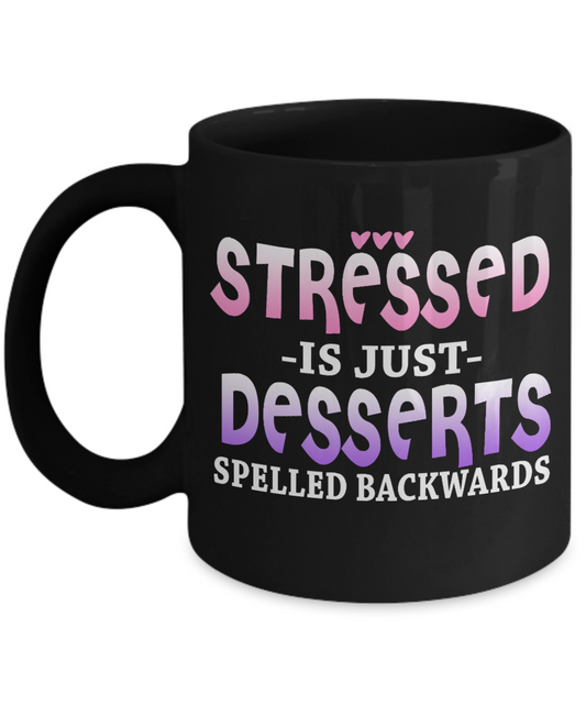 Stressed Is Just Desserts Spelled Backwards- Black Porcelain Coffee Mug 11 Oz Funny Quotes Coffee Mug