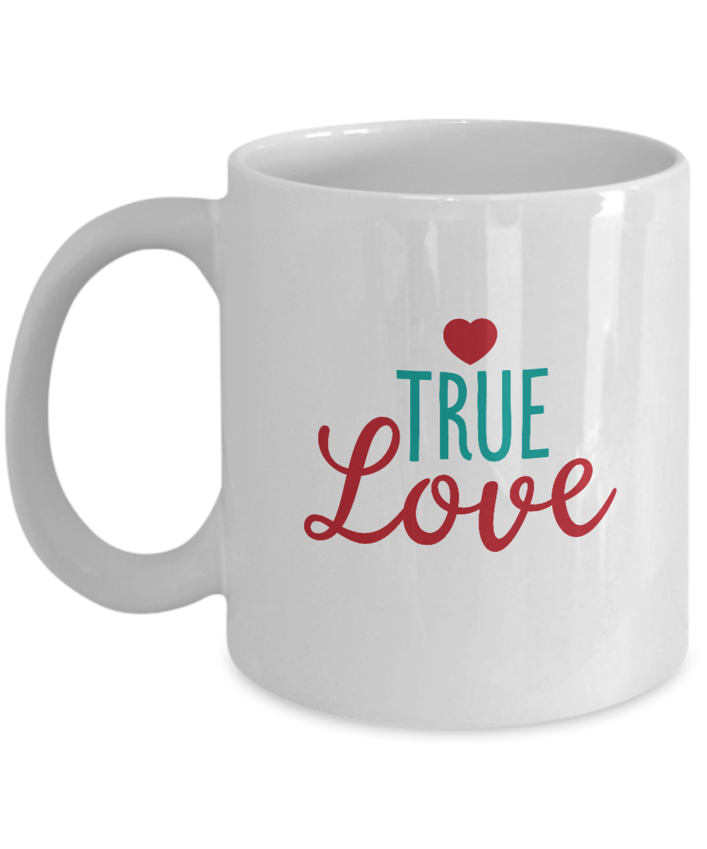 True Love white mugs - Funny Christmas Gifts - Funny Valentines White coffee mugs 11 oz