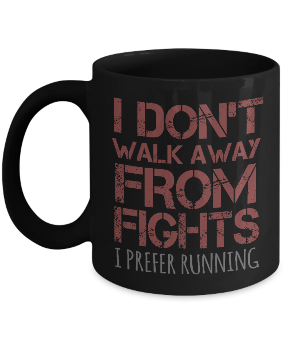 I Don't Walk Away From Fights I Prefer Running - Black Porcelain Coffee Mug 11 Oz Funny Quotes Coffee Mug