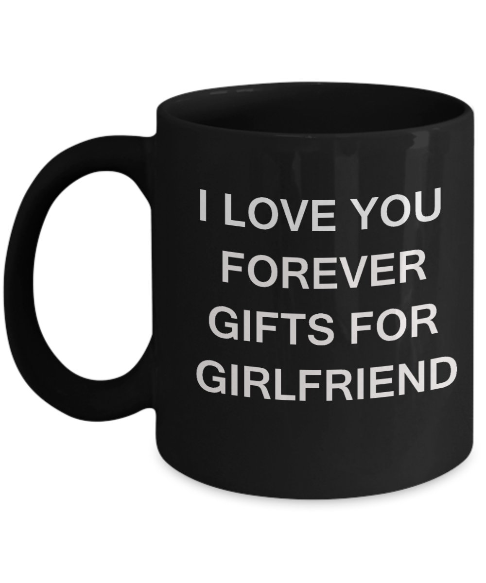 I Love You Forever Gifts for Girlfriend-Porcelain Black Funny Coffee Mug & Gift Mugs 11 OZ