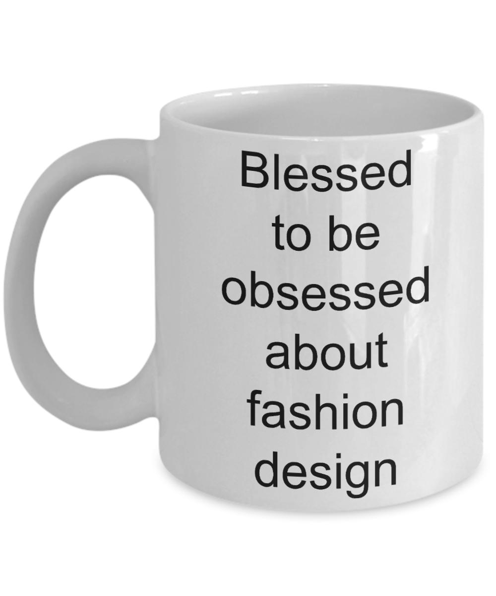 Designer Coffee mug,Blessed to be obsessed about fashion design-White Coffee Mug 11 oz