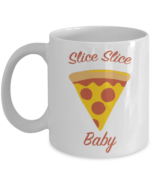 Food Lovers mugs , Slice Slice Baby - White Coffee Mug Porcelain Tea Cup 11 oz - Great Gift