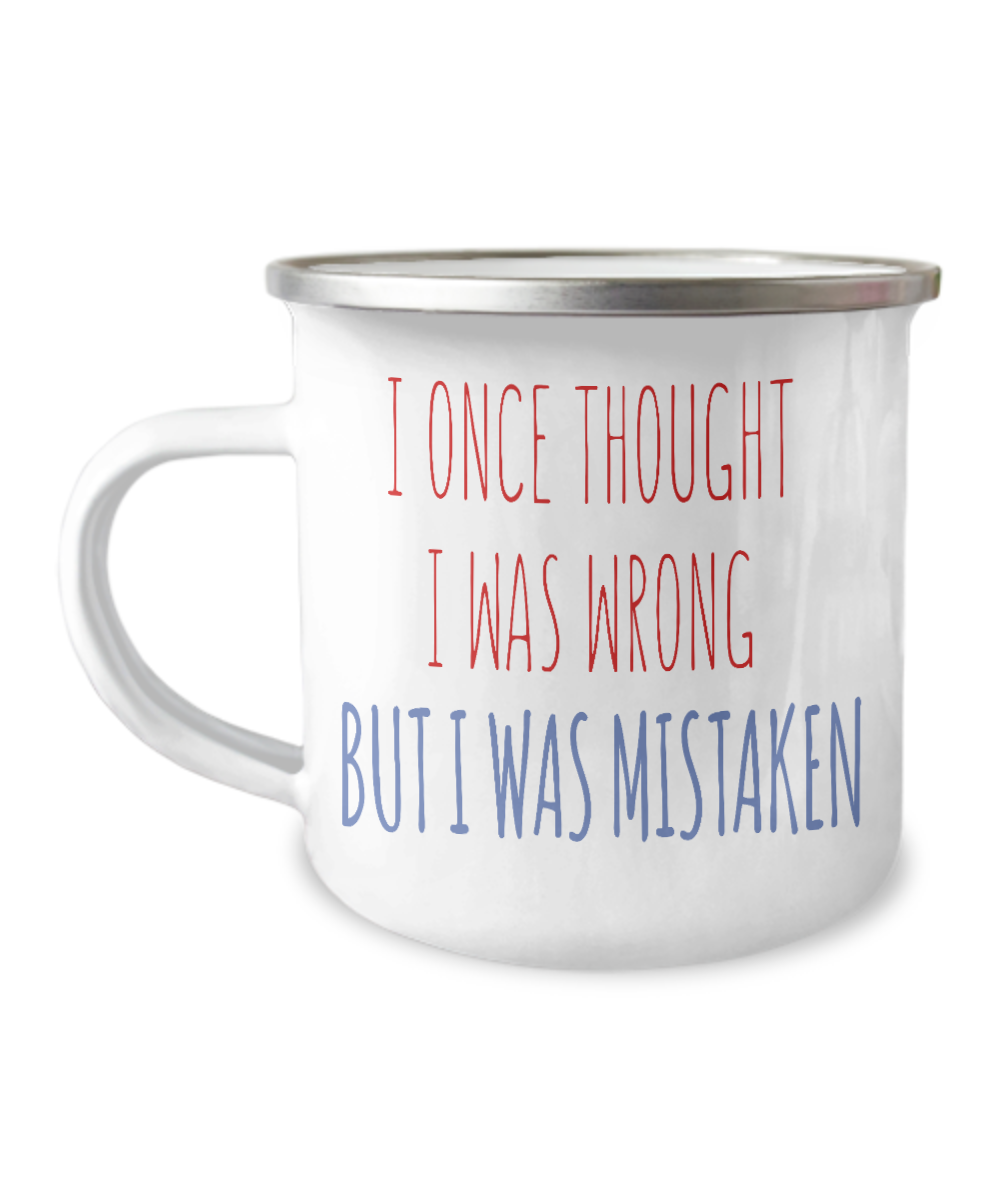 I Once Thought I was wrong But I Was Mistaken-12 Oz Stainless Steel Enamel Finish White Camper Coffee Mug