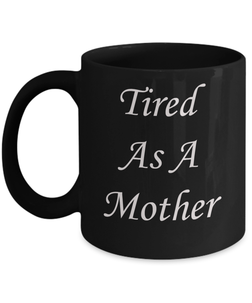 Tired ass mother mug - Tired as a mother - Black Porcelain Coffee Mug Cute Ceramic Cup 11 oz