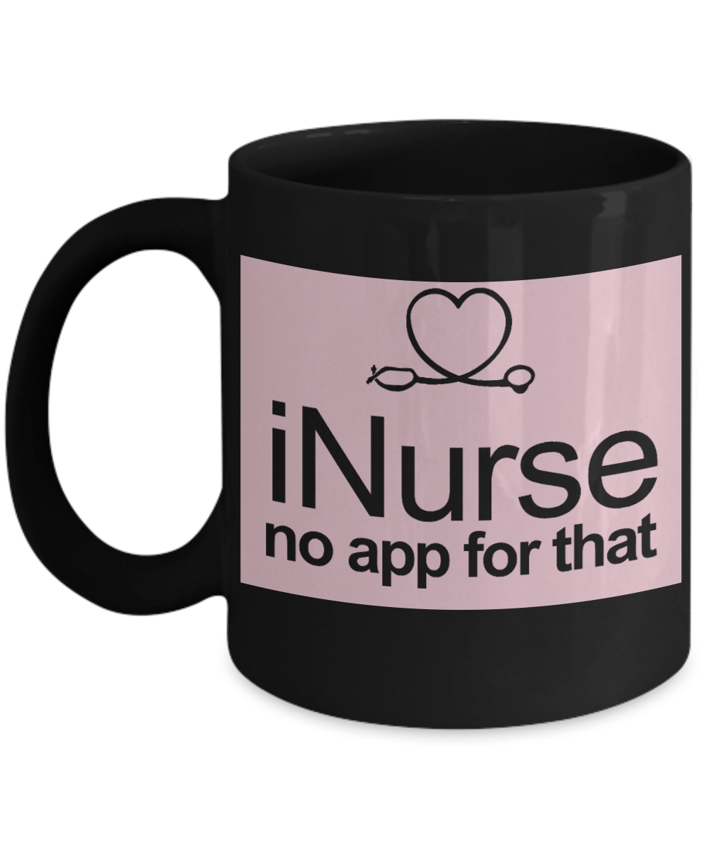 Nurse Appreciation Gift Coffee mug, I Nurse No App For That -Black Porcelain Coffee Mug 11 oz for Girlfriend, Father, Boyfriend, Wife, Husband,Nurse,medical, Nursing , Student