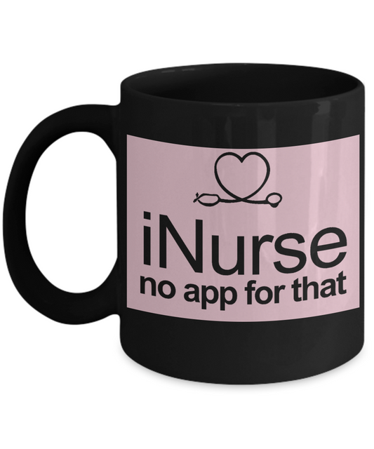Nurse Appreciation Gift Coffee mug, I Nurse No App For That -Black Porcelain Coffee Mug 11 oz for Girlfriend, Father, Boyfriend, Wife, Husband,Nurse,medical, Nursing , Student