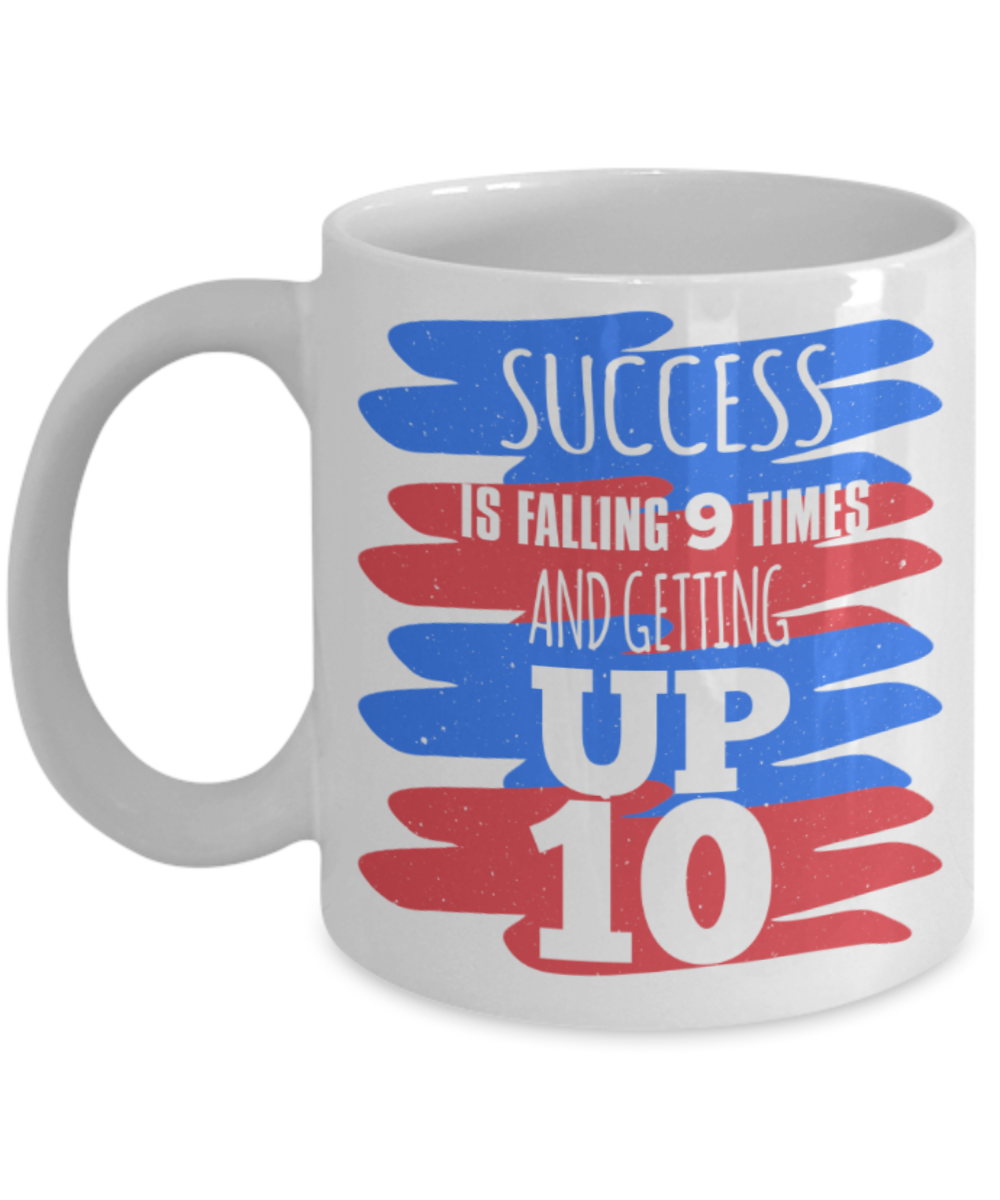 Success Lovers Mugs, Success is falling 9 times and getting up 10 - Funny White Porcelain Coffee 11 oz