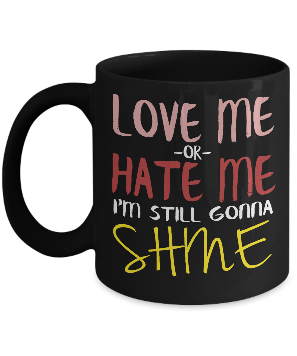 Love Me Or Hate Me I'm Still Gonna Same- Black Porcelain Coffee Mug 11 Oz Funny Quotes Coffee Mug