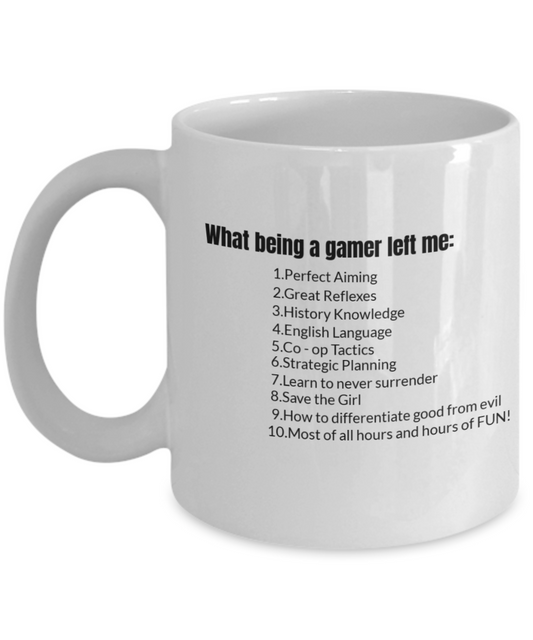 Gamer Mug,What being a gamer left me Mug-White Coffee Mug 11 oz