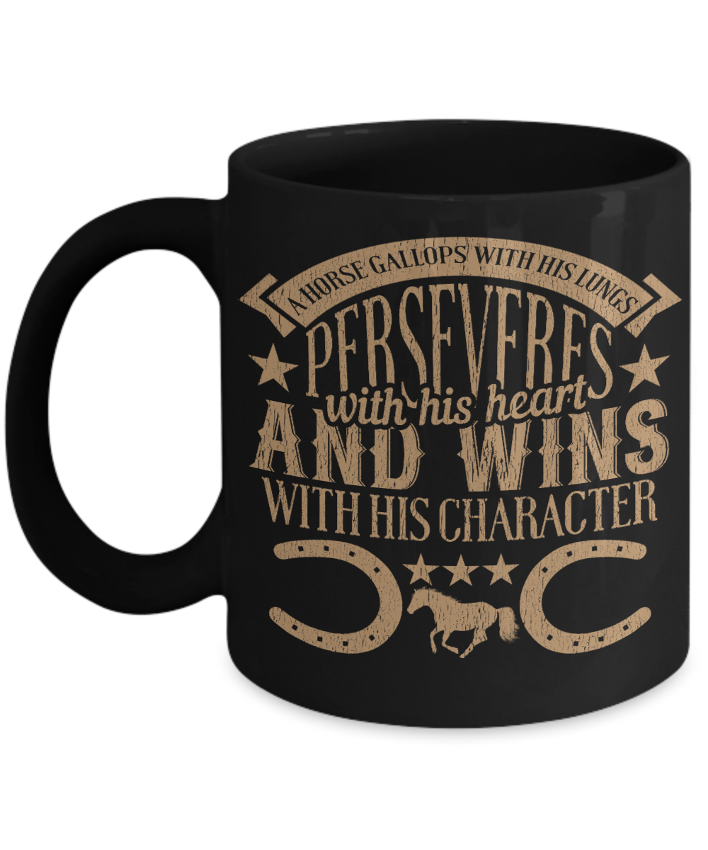 Horse Lover Coffee Mug, Horse Gallops With His Lungs Perseveres With His Heart And Wins With His Character- Black Porcelain Coffee Mug 11 Oz