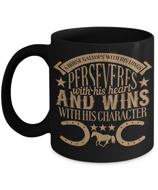 Horse Lover Coffee Mug, Horse Gallops With His Lungs Perseveres With His Heart And Wins With His Character- Black Porcelain Coffee Mug 11 Oz