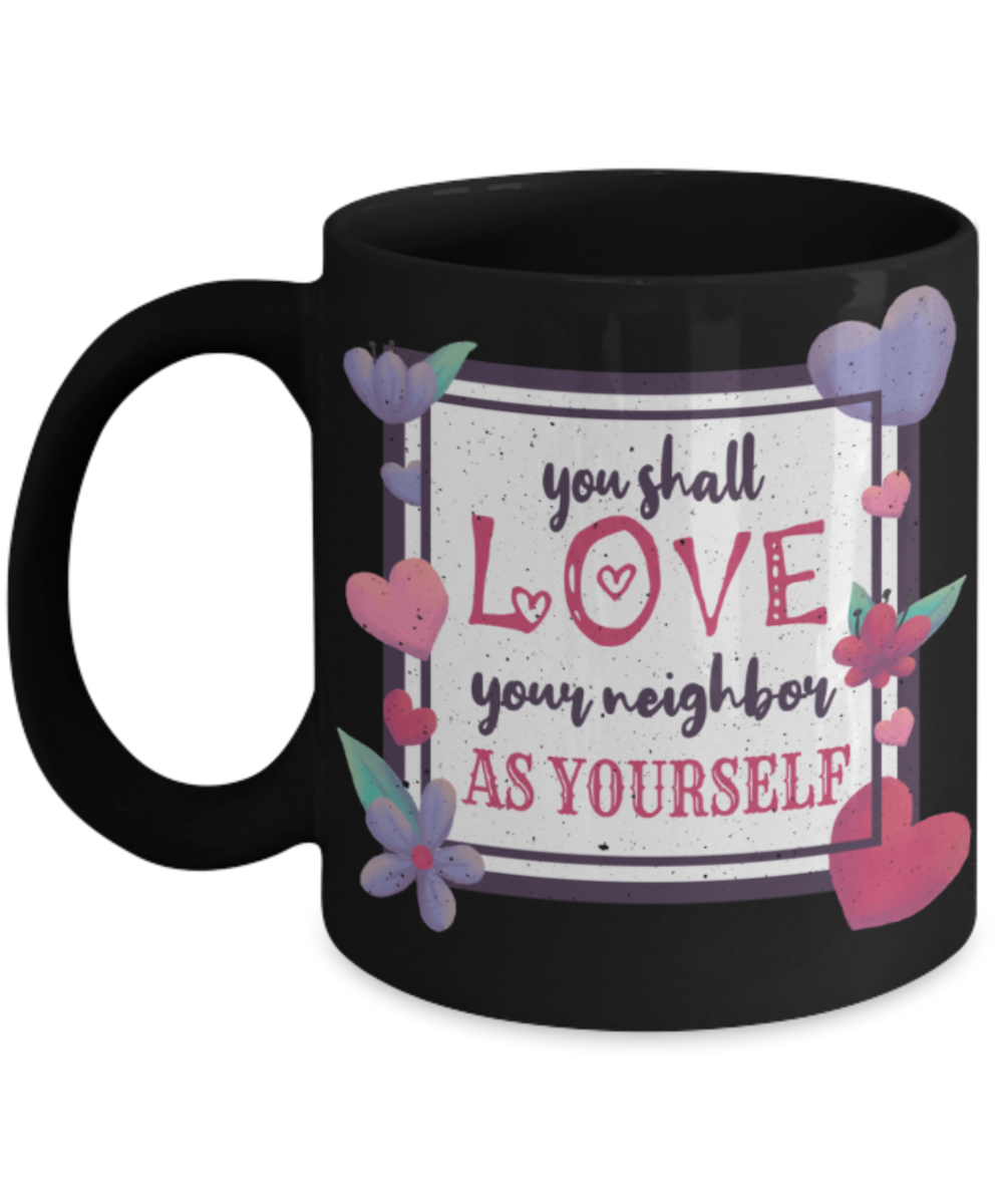 You shall love your neighbour as yourself - Funny Black Porcelain Coffee 11 oz