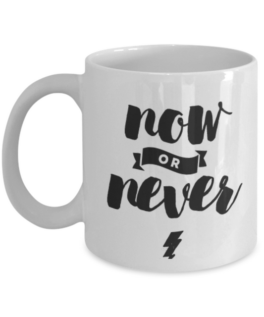Now Or Never Print- Motivational Quotes  Coffee Mugs | Ceramic Coffee Mugs - Premium 11 oz Coffee Mug