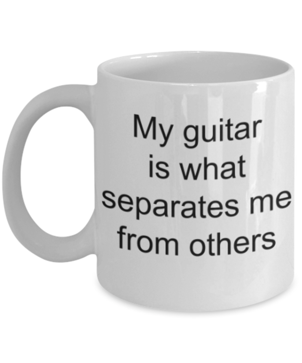Guitar lovers gifts mugs, My guitar is what seperates me from others - Funny White Porcelain Coffee Mug Cute Ceramic Cup 11 oz