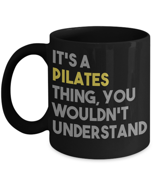Fitness Freak Coffee Mug,It's A Pilates Thing, You Wouldn't Understand-Black Porcelain Coffee Mug 11 oz For fitness, trainer, instructor