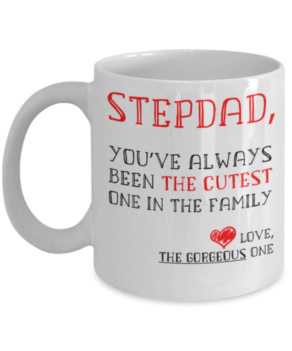Stepdad gift mugs, Stepdad You've always been the cutest one in the family - Funny White Porcelain Coffee Mug Cute Ceramic Cup 11 oz