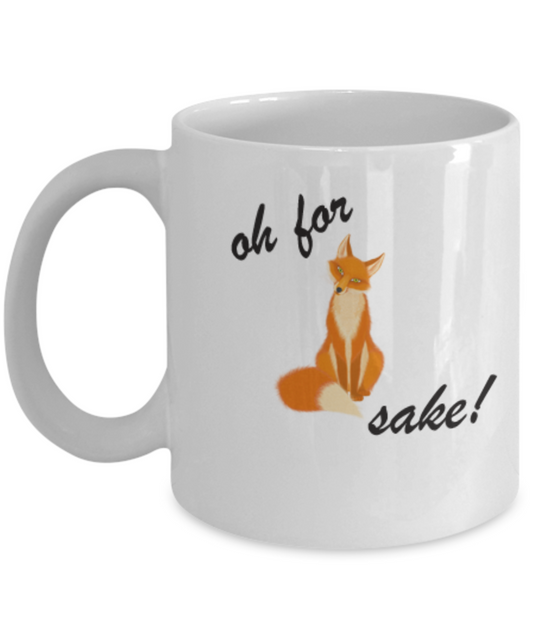Oh For Fox Sake Coffee Mug 11 OZ Funny coffee cup