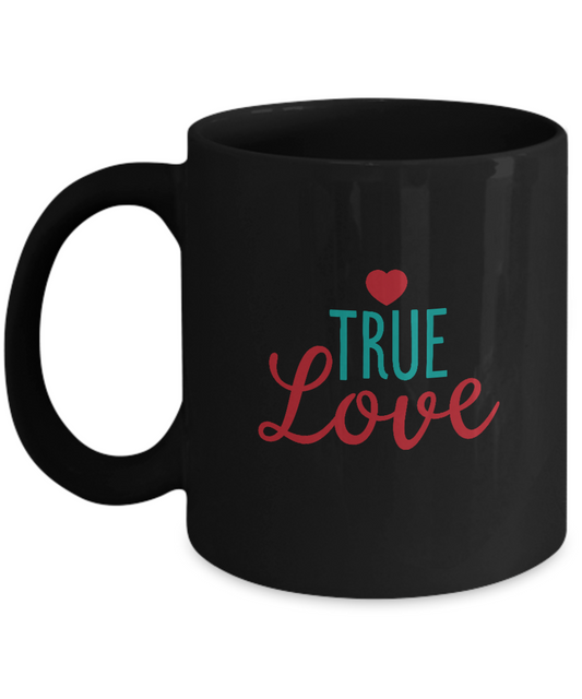 True Love Black coffee Mugs - Funny Valentines day Gifts - Black coffee mugs 11 oz