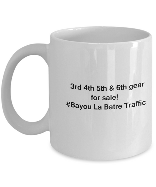 3rd 4th 5th & 6th Gear for Sale! Bayou La Batre Traffic White coffee mugs for Car lovers 11 oz
