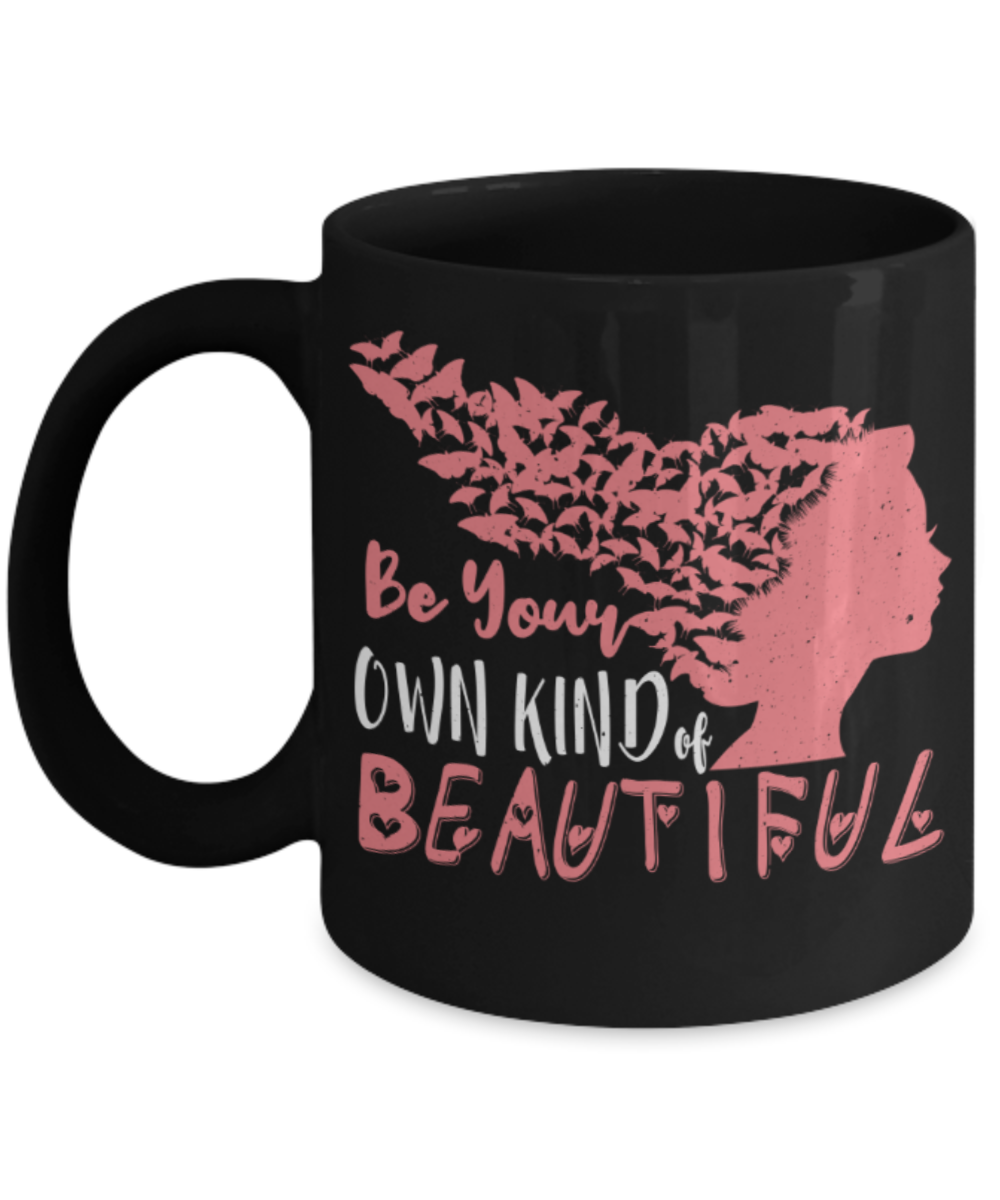 Be your own kind of beautiful - Funny Black Porcelain Coffee 11 oz
