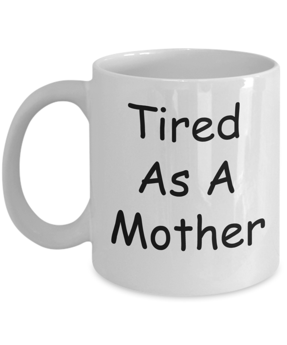 Momma needs a mother effing nap mug - Tired as a Mother - White Porcelain Coffee Mug Cute Ceramic Cup 11 oz
