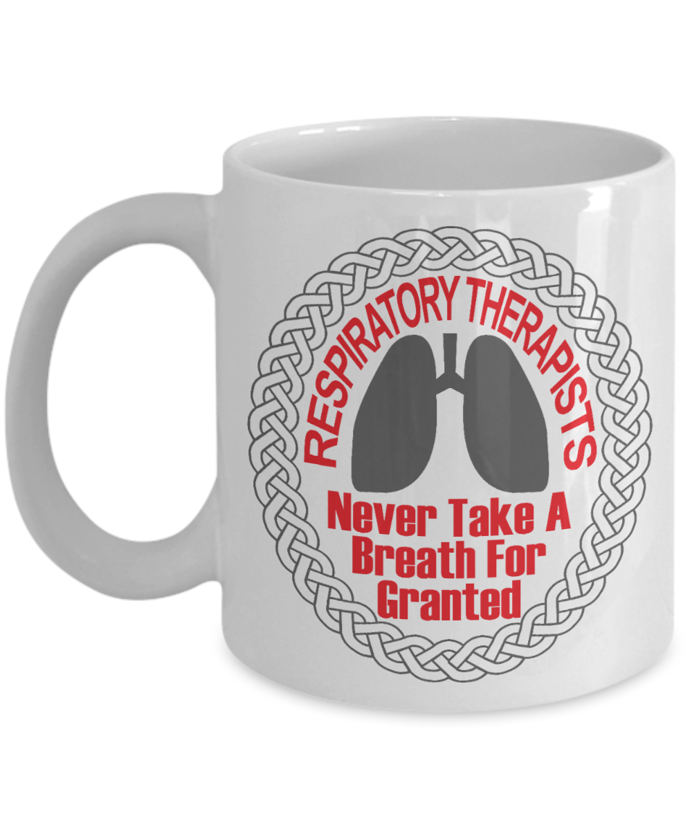 Best Respiratory Therapist Gift Coffee Mug, Respiratory Therapists Never Take A Breath For Granted -White Porcelain Coffee Mug 11 oz For Respire Therapist, Respiratory, Tech, Doctor, Nurse, Gift