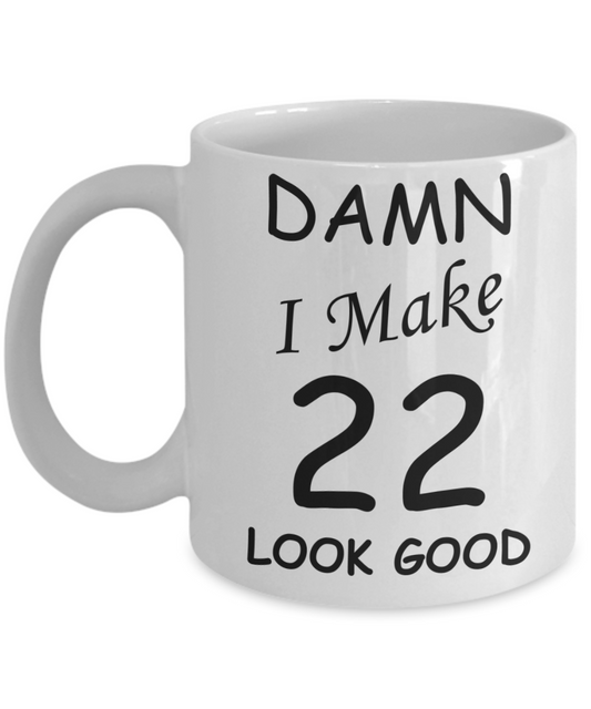 22nd birthday gifts for men/women - Damn I Make 22 Look Good, Born In 1998 Birthday Mugs - Funny White Porcelain Coffee 11 oz