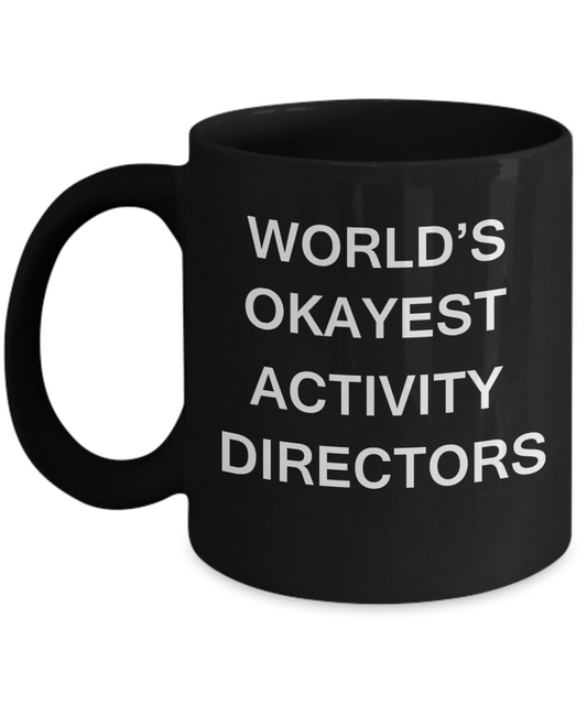 Gifts for Activity Directors - World's Okayest Activity Directors - Birthday Gifts Ceramic Cup Black, Funny Mugs Gift Ideas 11 Oz