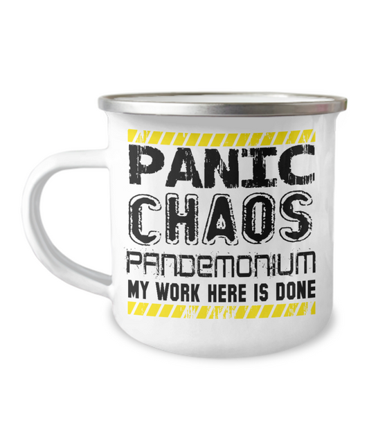 Panic Chaos Pandemonium My Work Here Is Done-12 Oz Stainless Steel Enamel Finish White Camper Coffee Mug