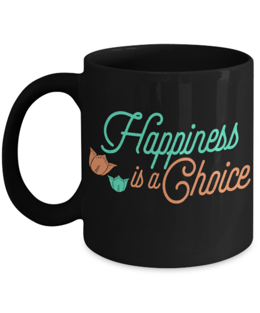 Happiness is a choice - Funny Black Porcelain Coffee 11 oz