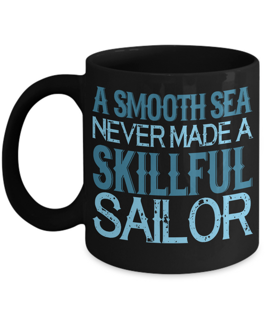 A Smooth Sea Never Made A Skillful Sailor- Black Porcelain Coffee Mug 11 Oz Funny Quotes Coffee Mug