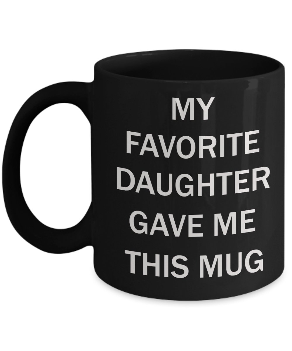 My favorite child gave me this mug - My favorite Daughter gave me this Mug - Black Porcelain Coffee Mug Cute Ceramic Cup 11 oz
