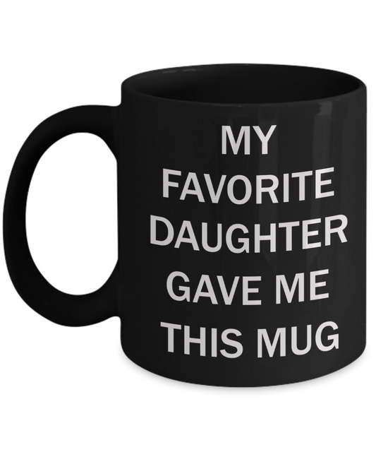 My favorite child gave me this mug - My favorite Daughter gave me this Mug - Black Porcelain Coffee Mug Cute Ceramic Cup 11 oz