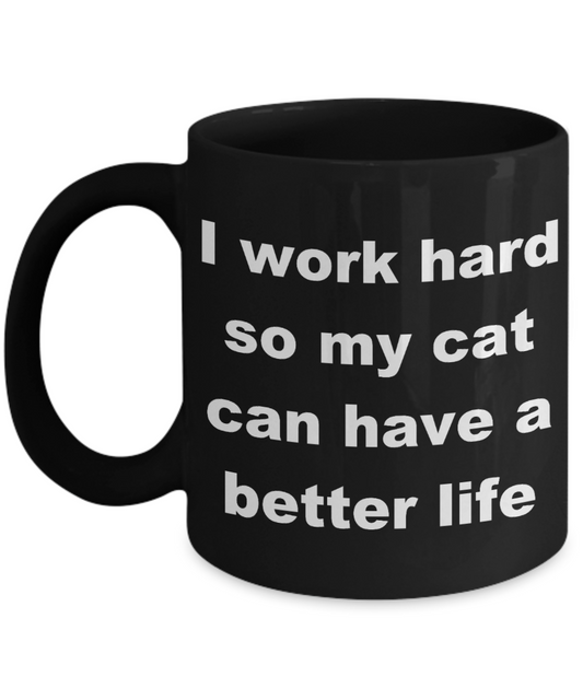 Crazy Cat Lady Coffee mug,I work hard so my cat can have a better life-Black Coffee Mug 11 oz
